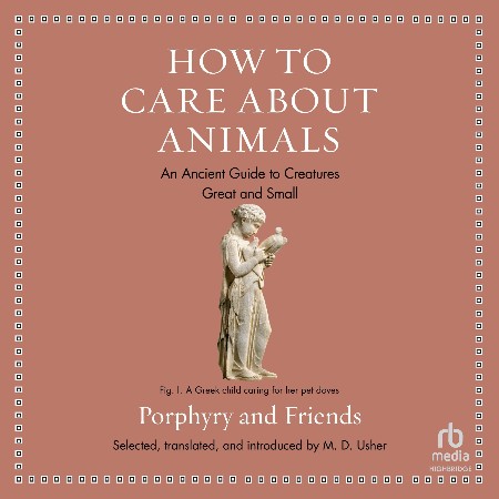 Cover: How to Care about Animals An Ancient Guide to Creatures Great and Small - Usher, M. D.