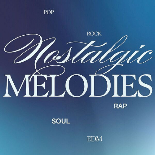 Nostalgic Melodies - Pop Rock Rap Soul EDM (2025)