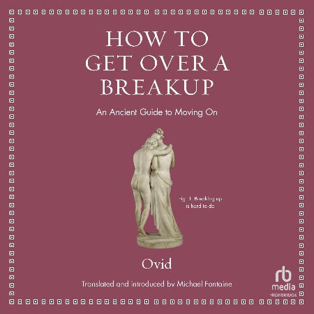 Cover: How to Get Over a Breakup: An Ancient Guide to Moving On - Ovid