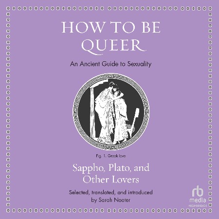 Cover: How to Be Queer An Ancient Guide to Sexuality - Sappho Sappho|Sarah Nooter