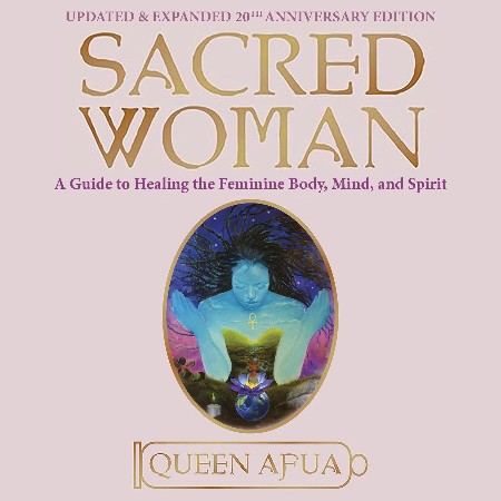 Cover: Sacred Woman: A Guide to Healing the Feminine Body, Mind, and Spirit - Queen Afua