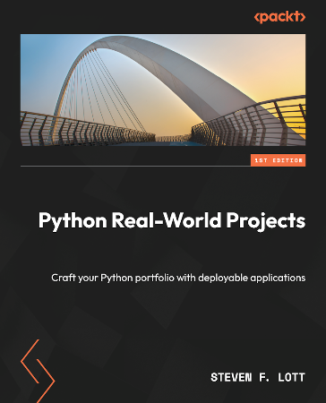 Cover: Python Real-World Projects: Craft Your Python portfolio with deployable applications - Lott, Steven F.
