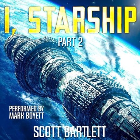 Cover: I, Starship, Part 2 - Scott Bartlett