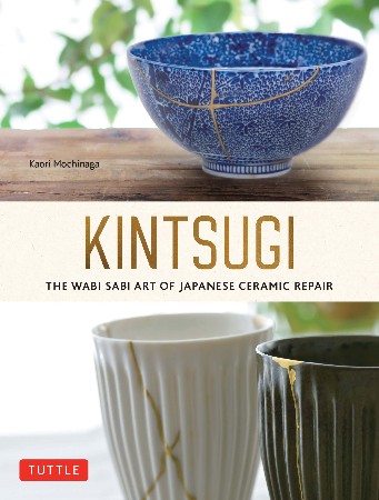 Cover: Kintsugi: The Wabi Sabi Art of Japanese Ceramic Repair - Mochinaga, Kaori