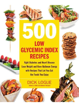 Cover: 500 Low Glycemic Index Recipes : Fight Diabetes and Heart Disease, Lose Weight and Have Optimum Energy with Recipes That Let You Eat the Foods You Enjoy - Logue, Dick