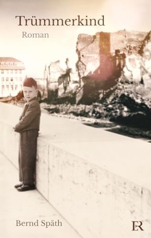 Cover: Bernd Sp&auml;th - Tr&uuml;mmerkind: Roman