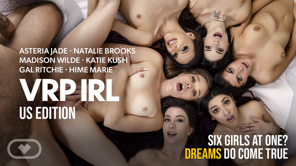 Asteria Jade, Gal Ritchie, Hime Marie, Katie Kush, Madison Wild, Natalie Brooks - Virtual Real Porn IRL: US Edition