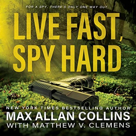 Cover: Live Fast, Spy Hard: 2 - Collins, Max Allan/ Clemens, Matthew V.