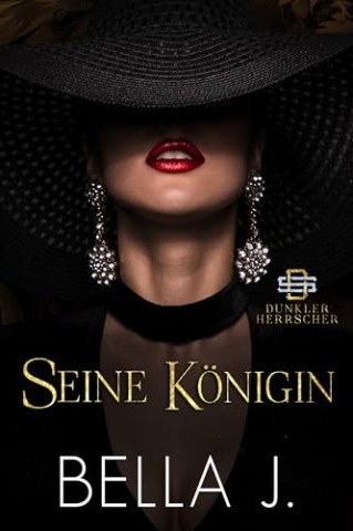 Cover: Bella J - Seine K&ouml;nigin: Eine Dark Mafia Romance