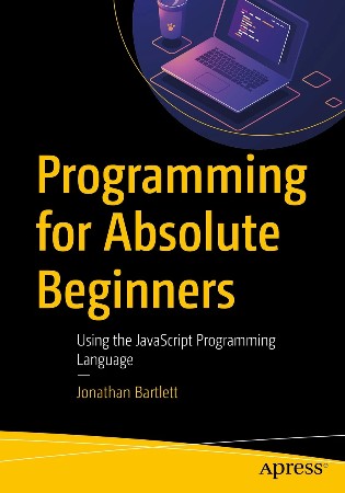 Cover: Programming for Absolute Beginners Using the JavaScript Programming Language - Bartlett, Jonathan