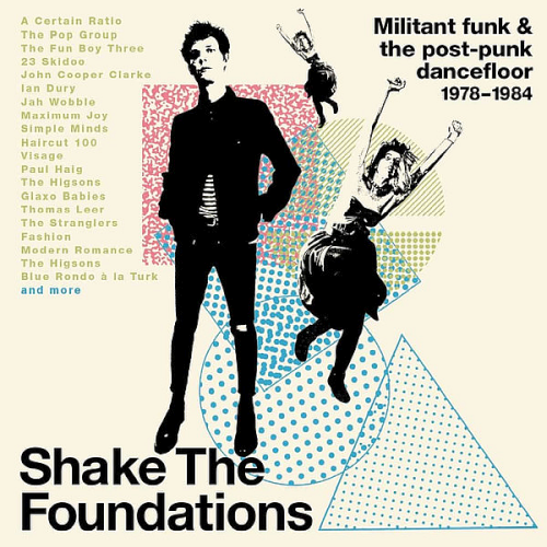 Shake The Foundations - Militant Funk & The Post-Punk Dancefloor (1978-1984)