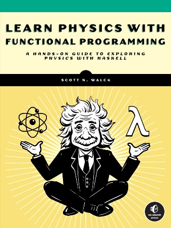 Cover: Learn Physics with Functional Programming: A Hands-on Guide to Exploring Physics with Haskell - Walck, Scott N.