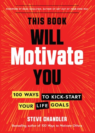 Cover: 100 Ways to Motivate Yourself: Change Your Life Forever - Chandler, Steve