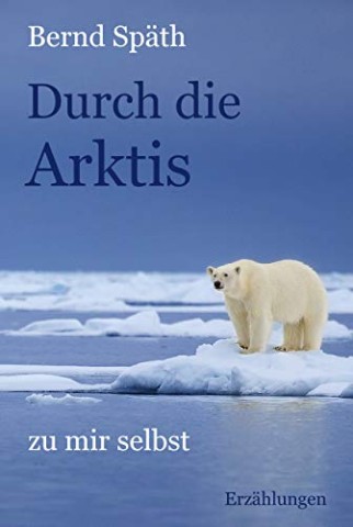 Bernd Sp&auml;th - Durch die Arktis - zu mir selbst