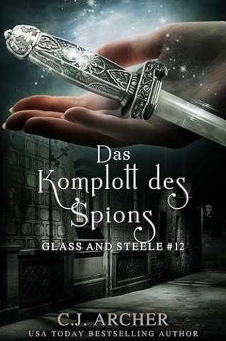 Cover: C.J. Archer - Glass and Steele 12 - Das Komplott des Spions