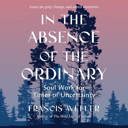 Cover: In the Absence of the Ordinary - Francis Weller