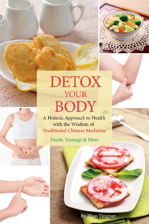 Cover: Detox Your Body: A Holistic Approach to Health With the Wisdom of Traditional Chinese Medicine; Foods, Massage & More - Zhao, Yingpan