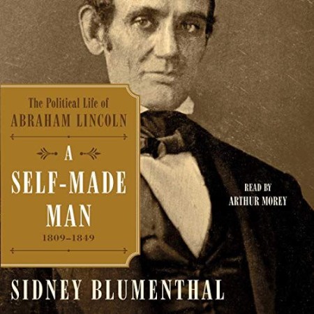 Cover: A Self-Made Man: The Political Life of Abraham Lincoln Vol. I, 1809&acirc; "1849: Volume 1 - Blumenthal, Sidney