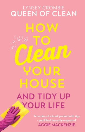 Cover: How To Clean Your House: Easy tips and tricks to keep Your home clean and tidy up Your life - Lynsey Queen of Clean