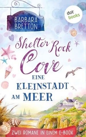 Cover: Bretton, Barbara - Shelter Rock Cove - Eine Kleinstadt am Meer