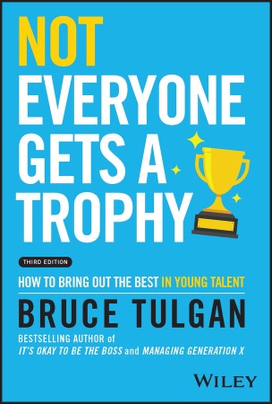 Cover: Not Everyone Gets a Trophy: How to Bring Out the Best in Young Talent - Bruce Tulgan