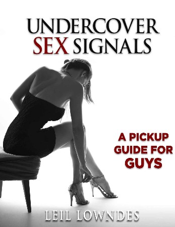 Cover: Undercover Sex Signals: A Pickup Guide For Guys: Man Sex Tip Book 2021 - Barschdoor, Raleigh