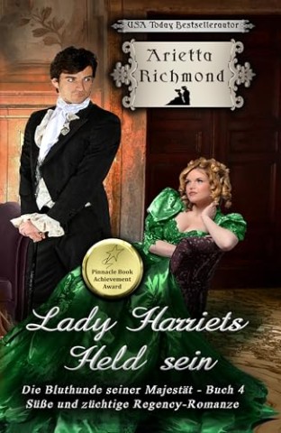 Cover: Arietta Richmond - Lady Harriets Held sein: S&uuml;&szlig;e und z&uuml;chtige Regency-Romanze
