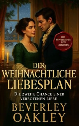 Beverley Oakley - Der Weihnachtliche Liebesplan: Die Zweite Chance einer Verbotenen Liebe