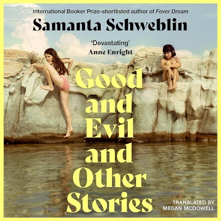 Cover: Good and Evil and Other Stories - Schweblin, Samanta