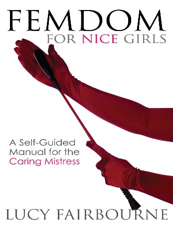 Cover: Femdom for Nice Girls: A Self-Guided Manual for the Caring Mistress - Fairbourne, Lucy