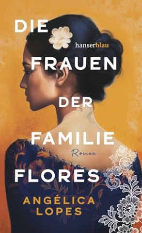 Cover: Ang&eacute;lica Lopes - Die Frauen der Familie Flores