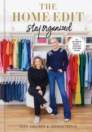 Cover: The Home Edit Stay Organized: The Ultimate Guide to Making Systems Stick - the New York Times bestseller - Clea Shearer