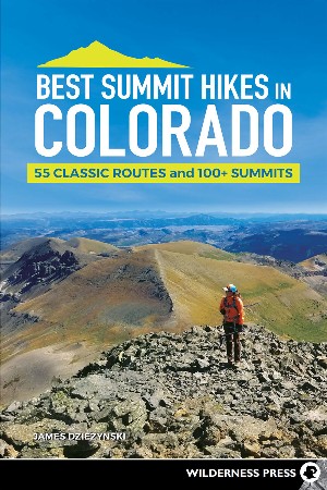 Cover: Best Summit Hikes in Colorado: 55 Classic Routes and 100+ Summits - Dziezynski, James