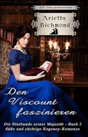 Cover: Arietta Richmond - Den Viscount faszinieren: S&uuml;&szlig;e und tugendhafte Regency-Romanze (Die Bluthunde seiner Majest&auml;t 2)
