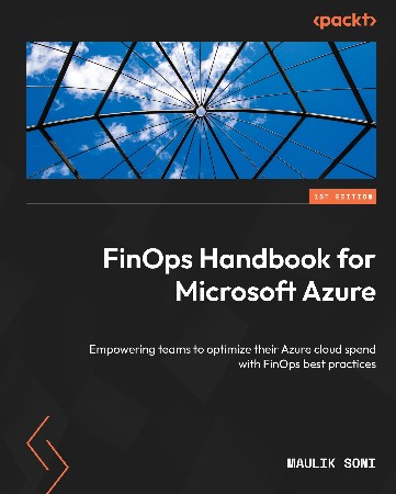 Cover: FinOps Handbook for Microsoft Azure: EmPowering teams to optimize their Azure cloud spend with FinOps best practices - Soni, Maulik