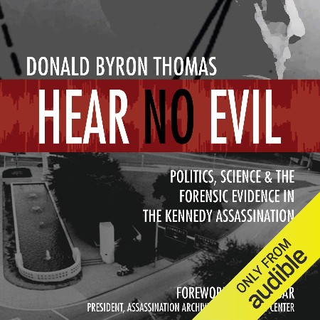 Cover: Hear No Evil: Politics, Science, and the Forensic Evidence in the Kennedy Assassination - Thomas, Donald Byron