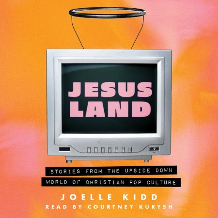 Cover: Jesusland: Stories from the Upside Down World of Christian Pop Culture - Joelle Kidd