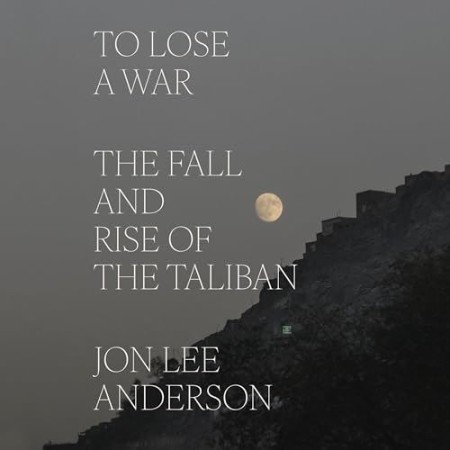 Cover: To Lose a War: The Fall and Rise of the Taliban - Anderson, Jon Lee