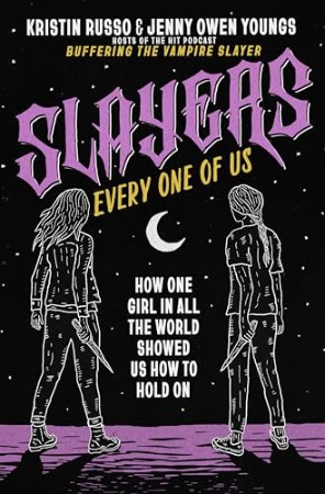 Cover: Slayers, Every One of Us: How One Girl in All the World Showed Us How to Hold on - Russo, Kristin; Owen Youngs, Jenny