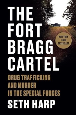 Cover: The Fort Bragg Cartel: Drug Trafficking and Murder in the Special Forces - Harp, Seth