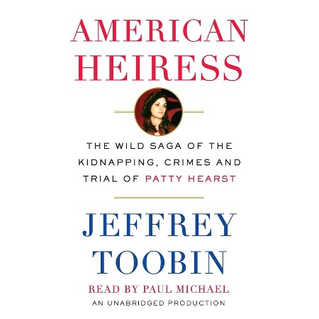 Cover: American Heiress: The Wild Saga of the Kidnapping, Crimes and Trial of Patty Hearst - Toobin, Jeffrey