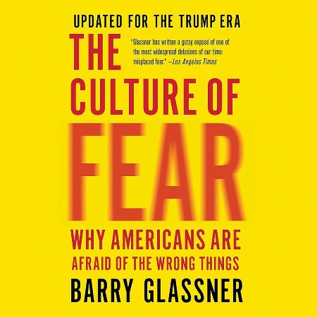 Cover: The Culture of Fear: Why Americans Are Afraid of the Wrong Things - Glassner, Barry