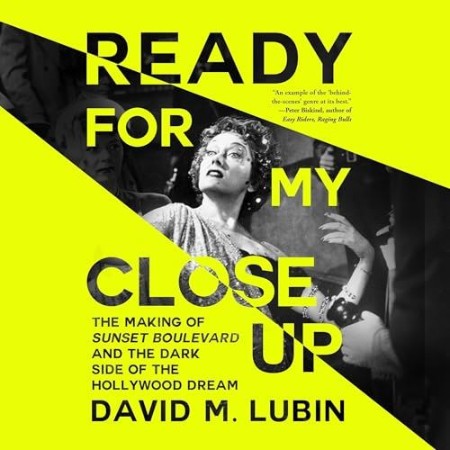 Cover: Ready for My Closeup: The Making of Sunset Boulevard and the Dark Side of the Hollywood Dream - David M Lubin