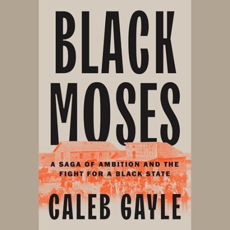 Cover: Black Moses: A Saga of Ambition and the Fight for a Black State - Gayle, Caleb