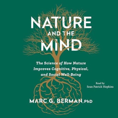 Cover: Nature and the Mind: The Science of How Nature Improves Cognitive, Physical, and Social Well-Being - Berman, Marc
