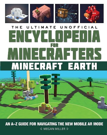 Cover: The Ultimate Unofficial Encyclopedia for Minecrafters: Earth : An A-Z Guide to Unlocking Incredible Adventures, Buildplates, Mobs, Resources, and Mobile Gaming Fun - Megan Miller