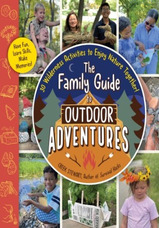 Cover: The Family Guide to Outdoor Adventures : 30 Wilderness Activities to Enjoy Nature Together! - Stewart, Creek