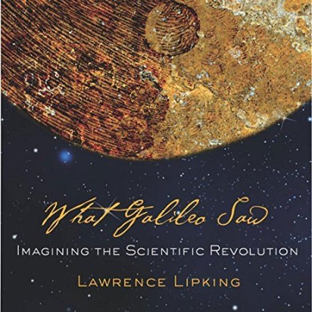 Cover: What Galileo Saw : Imagining the Scientific Revolution - Lipking, Lawrence