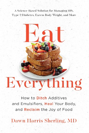 Cover: Eat Everything: How to Ditch Additives and Emulsifiers, Heal Your Body, and Reclaim the Joy of Food - Harris Sherling, Dawn