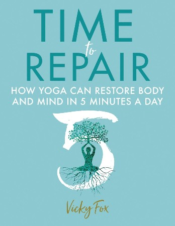 Cover: Time to Repair: How Yoga Can Restore Body and Mind in 5 Minutes a Day - Vicky Fox